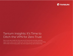 TaniumInsightsItsTimetoDitchtheVPNforZeroTrust.png